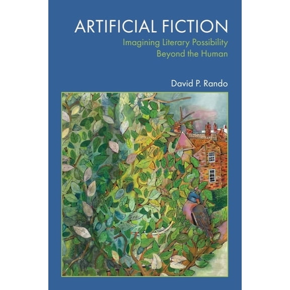 Artificial Fiction: Imagining Literary Possibility Beyond the Human, (Hardcover)