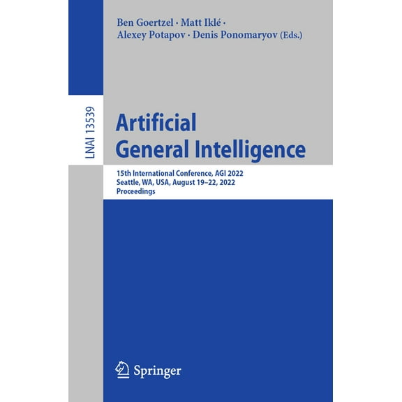 Artificial General Intelligence: 15th International Conference, Agi 2022, Seattle, Wa, Usa, August 19-22, 2022, Proceedi, (Paperback)
