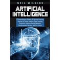 thumbnail image 1 of Pre-Owned Artificial Intelligence: A Comprehensive Guide to AI, Machine Learning, Internet of Things, Robotics, Deep Learning, Predictive Analytics, Neural Networks, Paperback, 1 of 1