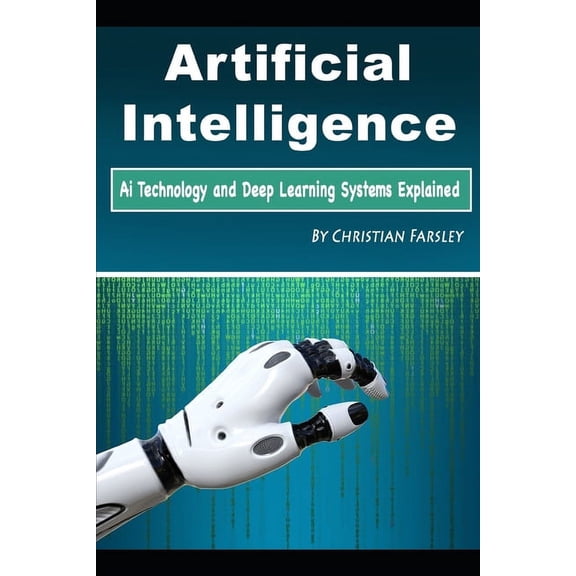 Artificial Intelligence: Ai Technology and Deep Learning Systems Explained (Paperback)
