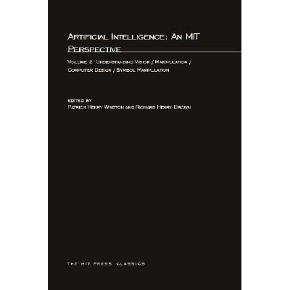 Pre-Owned Artificial Intelligence: An MIT Perspective, Volume 2: Understanding Vision/Manipulation/Computer Design/Symbol Manipulation (Paperback) 0262730596 9780262730594