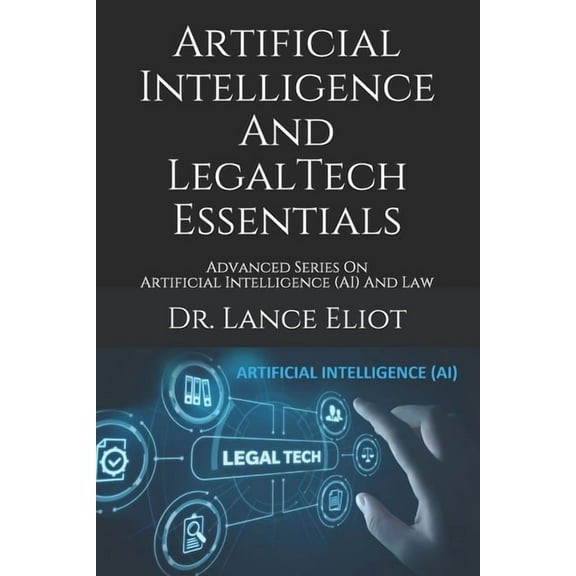 Artificial Intelligence And LegalTech Essentials: Advanced Series On Artificial Intelligence (AI) And Law (Paperback)