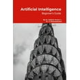 thumbnail image 1 of Artificial Intelligence: Beginner's Guide: Step by Step Tutorials, (Paperback), 1 of 1
