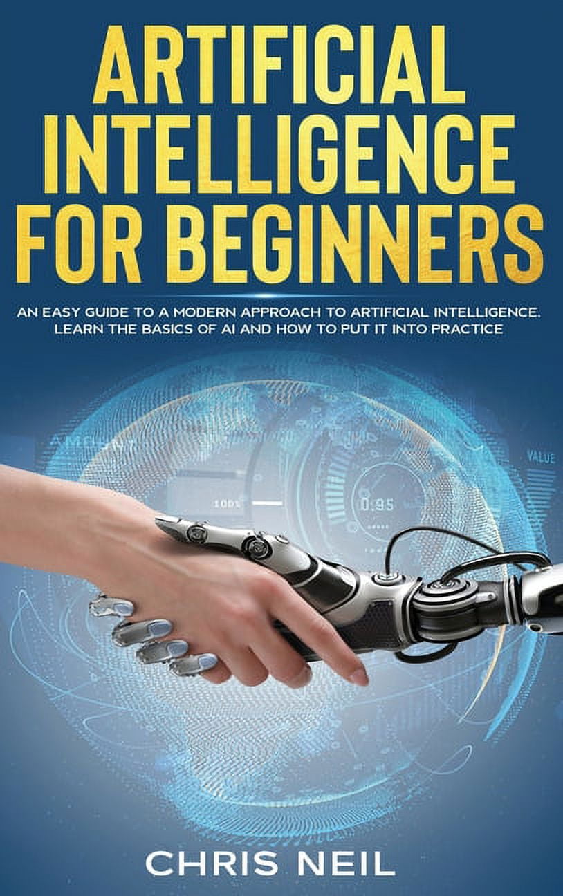 Artificial Intelligence For Beginners: An Easy Guide To A Modern ...