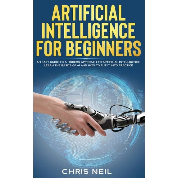 Artificial Intelligence For Beginners: An Easy Guide To A Modern ...