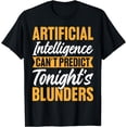 thumbnail image 1 of Artificial Intelligence Can’t Predict Tonight’s Blunders T-Shirt, 1 of 4