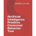 thumbnail image 1 of Artificial Intelligence Consumer Behavior Prediction: Artificial Intelligence Predicts Consumer Behavior Tool? (Paperback), 1 of 1