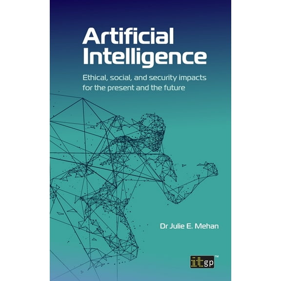 Artificial Intelligence: Ethical, social, and security impacts for the present and the future, (Paperback)