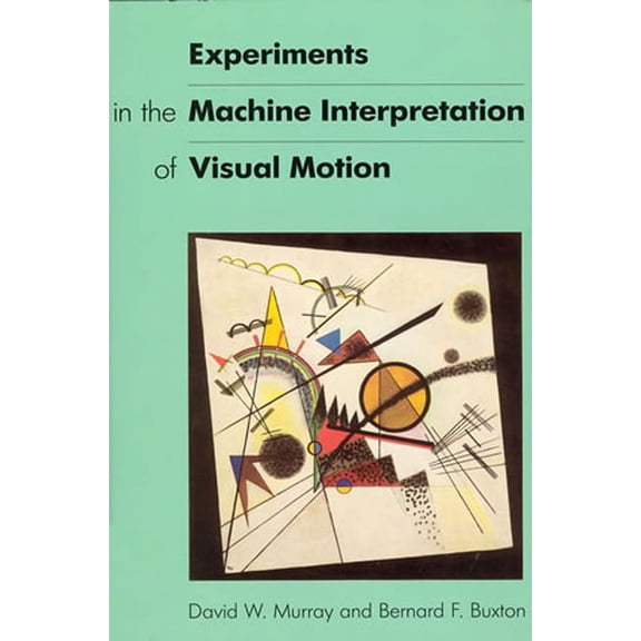 Artificial Intelligence Experiments in the Machine Interpretation of Visual Motion, (Paperback)