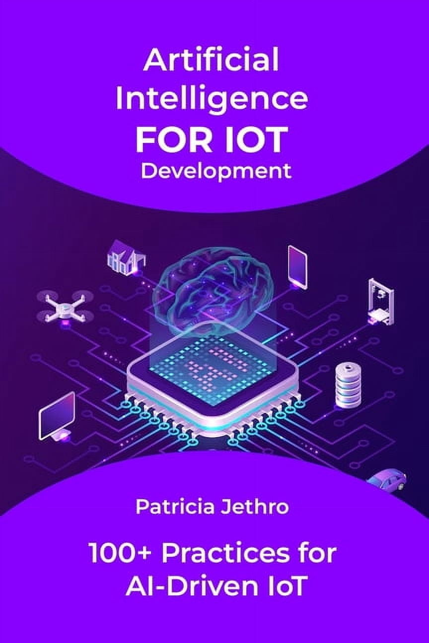 Artificial Intelligence For IoT Development: 100+ Practices for AI