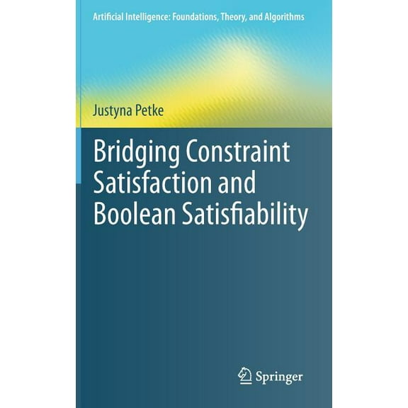 Artificial Intelligence: Foundations, Th Bridging Constraint Satisfaction and Boolean Satisfiability, (Hardcover)