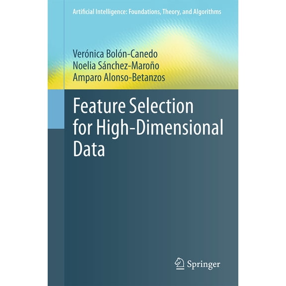 Artificial Intelligence: Foundations, Th Feature Selection for High-Dimensional Data, (Hardcover)