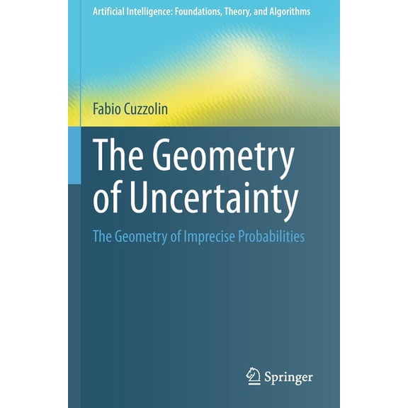 Artificial Intelligence: Foundations, Th The Geometry of Uncertainty: The Geometry of Imprecise Probabilities, (Paperback)