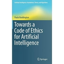 Artificial Intelligence: Foundations, Theory, and Algorithms: Towards a Code of Ethics for Artificial Intelligence (Hardcover)