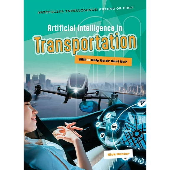 Artificial Intelligence: Friend or Foe? Artificial Intelligence in Transportation: Will AI Help Us or Hurt Us?, (Hardcover)