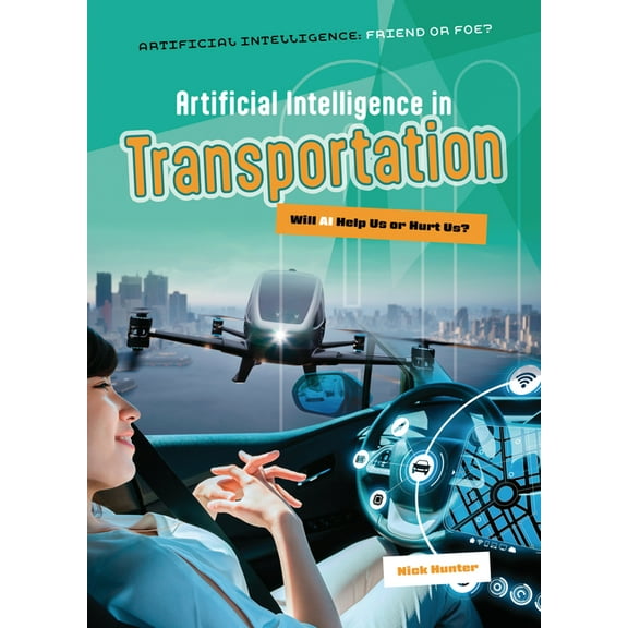 Artificial Intelligence: Friend or Foe? Artificial Intelligence in Transportation: Will AI Help Us or Hurt Us?, (Paperback)