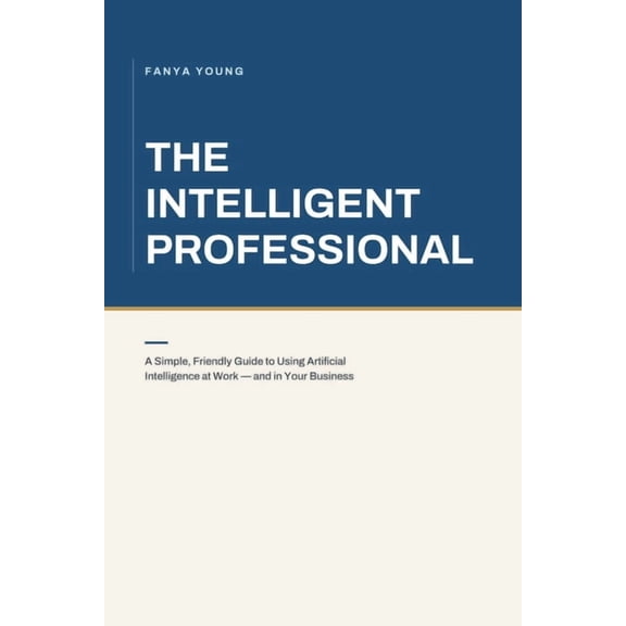 Artificial Intelligence: Guide Books & M The Intelligent Professional: Artificial Intelligence: Artificial Intelligence & User Experience Research, (Paperback)