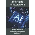thumbnail image 1 of Artificial Intelligence : How Is Artificial Intelligence Used In Business?: Artificial Intelligence (Paperback), 1 of 1