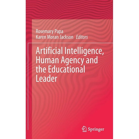 Artificial Intelligence, Human Agency and the Educational Leader, (Hardcover)