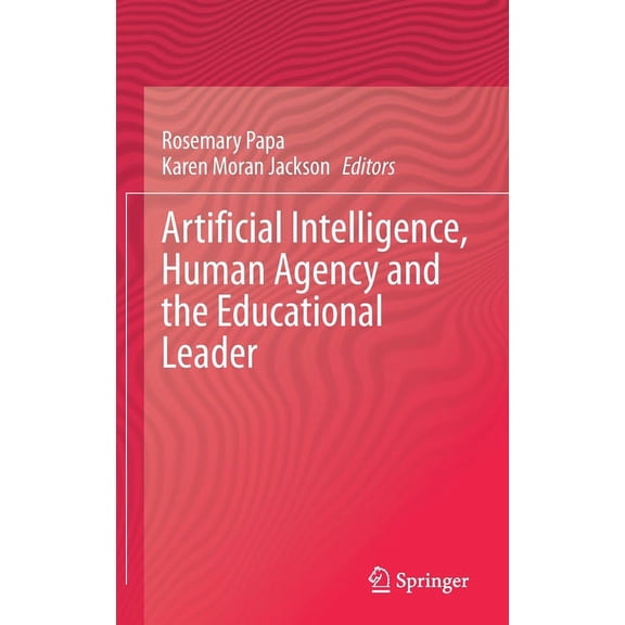 Artificial Intelligence, Human Agency and the Educational Leader (Hardcover)