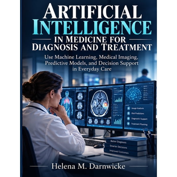 Business Intelligence Using Machine Learning Artificial Intelligence In Medicine For Diagnosis And Treatment: Use ...
