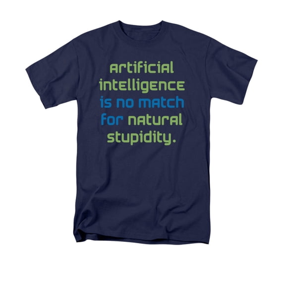 Artificial Intelligence Is No Match For Natural Stupidity Saying Adult T-Shirt