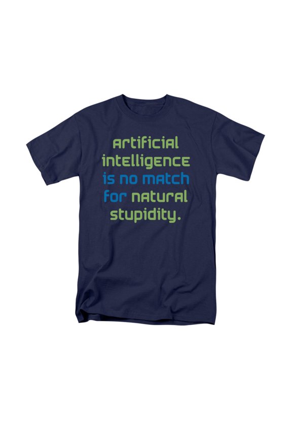Artificial Intelligence Is No Match For Natural Stupidity Saying Adult T-Shirt