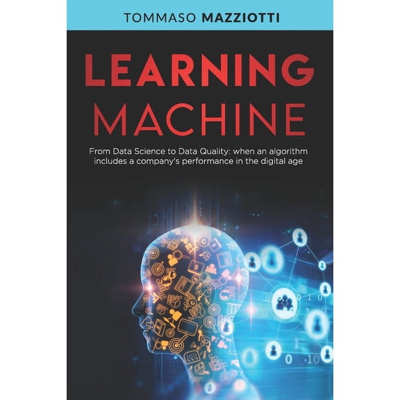 Artificial Intelligence Learning Machine: From Data Science to Data Quality: when an algorithm includes a company's performance in the digital a, Book 2, (Paperback)