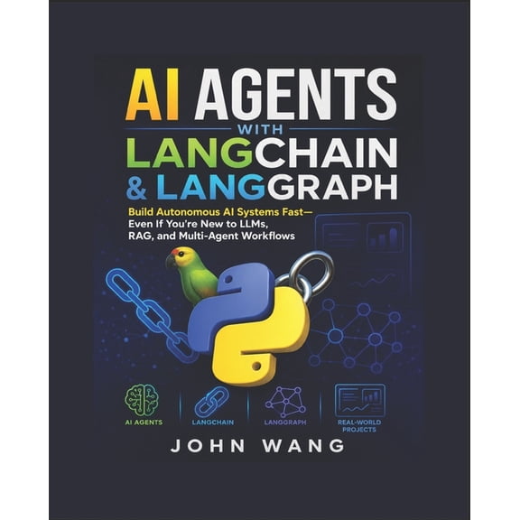 Artificial Intelligence and Machine Lear AI Agents With LangChain & LangGraph for Absolute Beginners and Expert: Build Autonomous AI Systems Fast Using Python, R, Book 2, (Paperback)