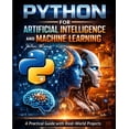 thumbnail image 1 of Artificial Intelligence and Machine Lear Python for Artificial Intelligence and Machine Learning: A Practical Guide with Real-World Projects in Machine Learning,, Book 1, (Paperback), 1 of 1