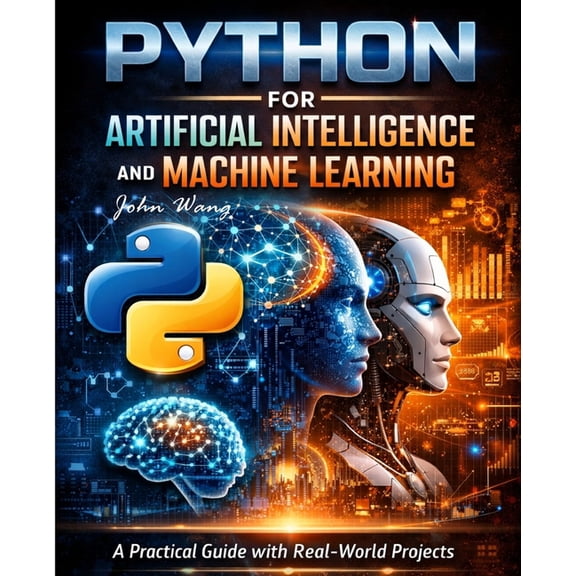 Artificial Intelligence and Machine Lear Python for Artificial Intelligence and Machine Learning: A Practical Guide with Real-World Projects in Machine Learning,, Book 1, (Paperback)