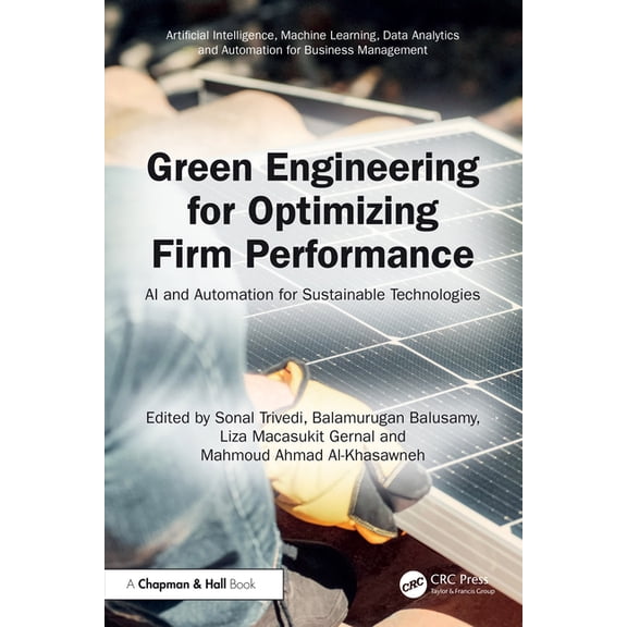 Artificial Intelligence, Machine Learnin Green Engineering for Optimizing Firm Performance: AI and Automation for Sustainable Technologies, (Hardcover)