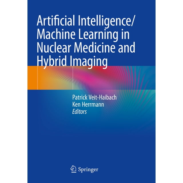 Artificial Intelligence/Machine Learning in Nuclear Medicine and Hybrid ...