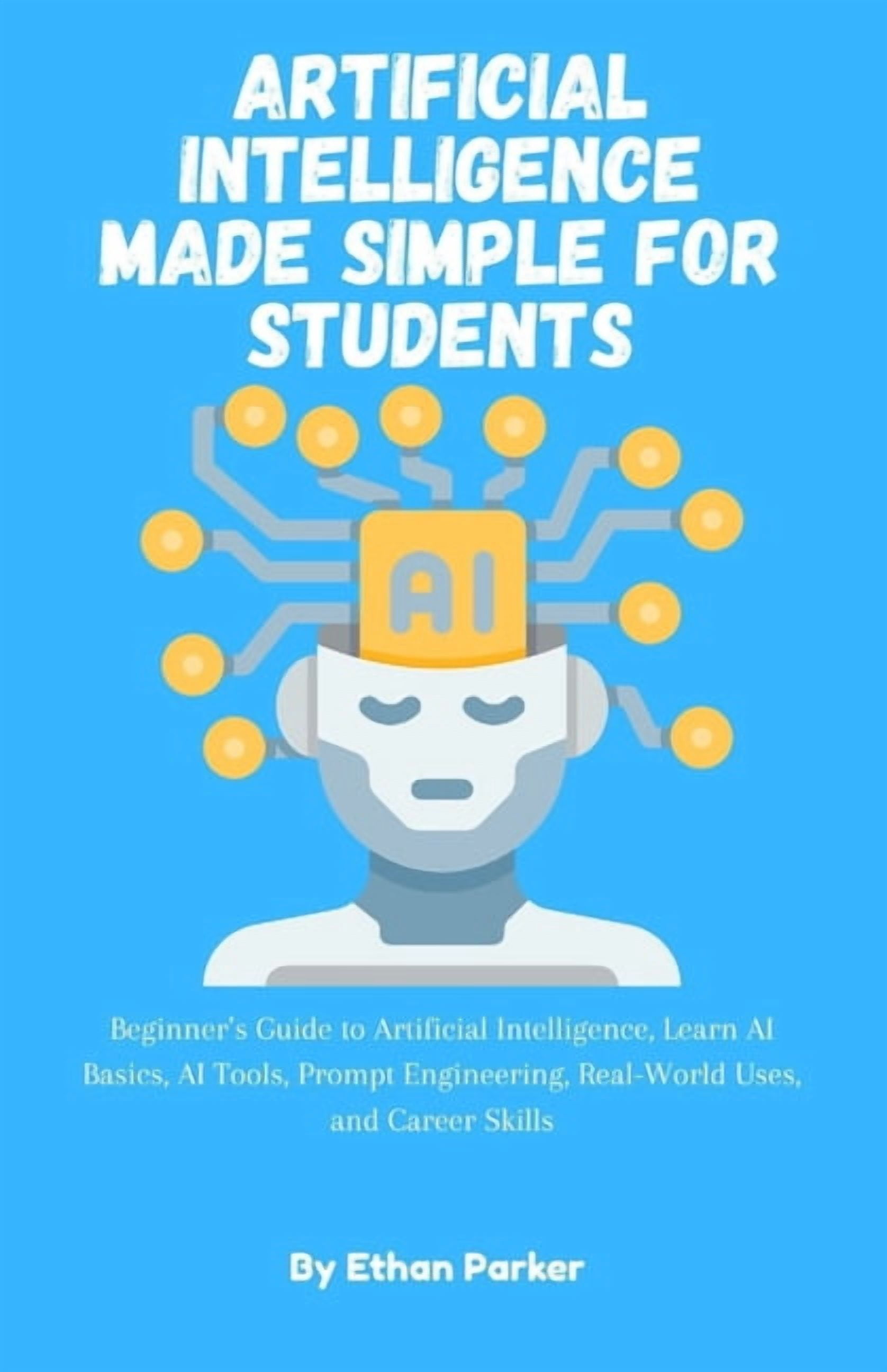 Artificial Intelligence Made Simple for Students: Beginner's Guide to ...
