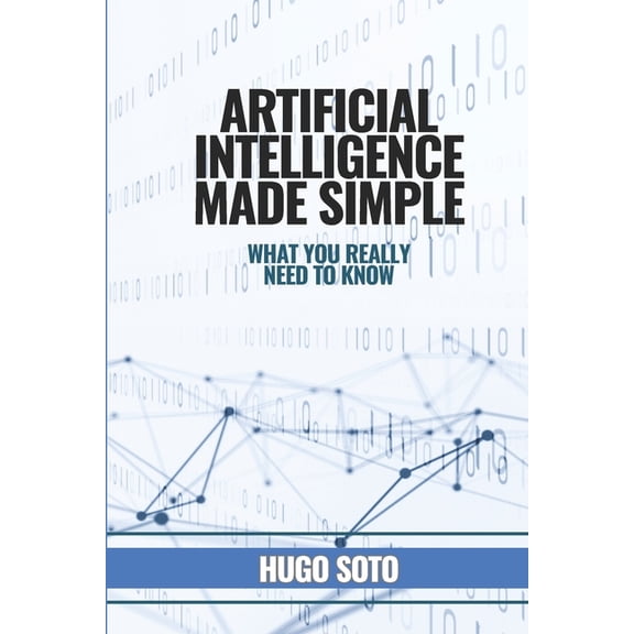 Artificial Intelligence Made Simple: What you really need to know, (Paperback)