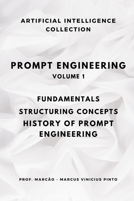 Artificial Intelligence and the Power of Prompt Engineering Volume 1 ...