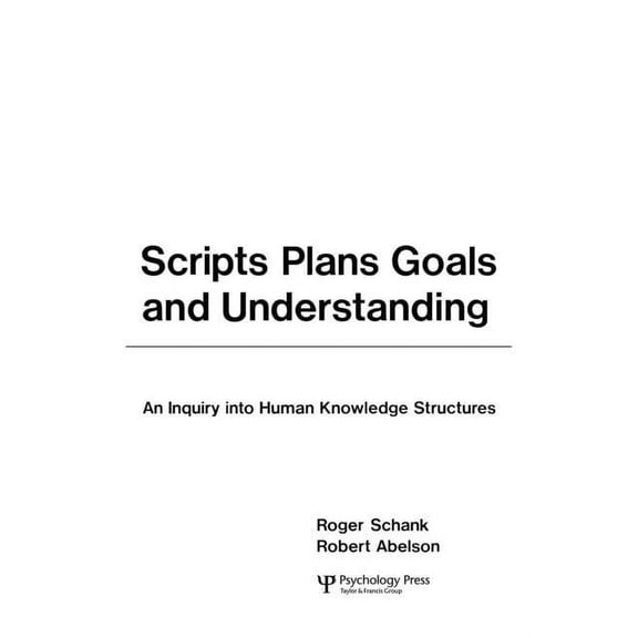 Artificial Intelligence Scripts, Plans, Goals, and Understanding: An Inquiry Into Human Knowledge Structures, (Paperback)