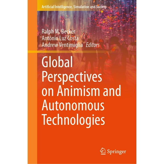 Artificial Intelligence, Simulation and Global Perspectives on Animism and Autonomous Technologies, (Hardcover)