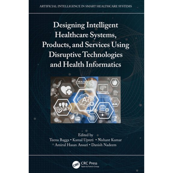 Pre-Owned Artificial Intelligence in Smart Healthc Designing Intelligent Healthcare Systems, Products, and Services Using Disruptive Technologies and Health Informatics, (Hardcover)