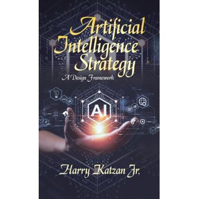 Artificial Intelligence Strategy: A Design Framework, (Hardcover)