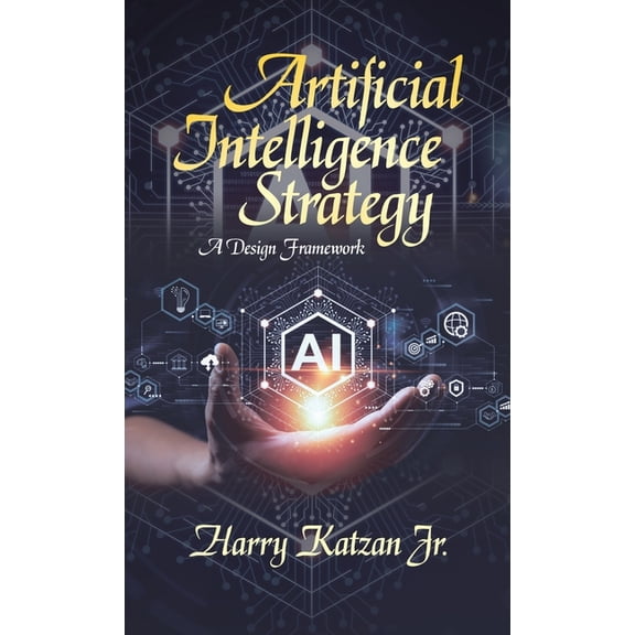 Artificial Intelligence Strategy: A Design Framework, (Hardcover)