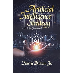 Artificial Intelligence Strategy: A Design Framework, (Paperback)