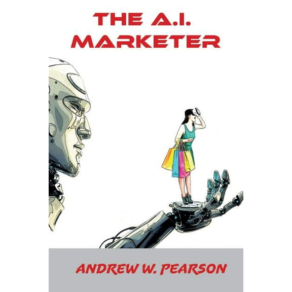 Artificial Intelligence: The A. I. Marketer (Series #1) (Paperback)