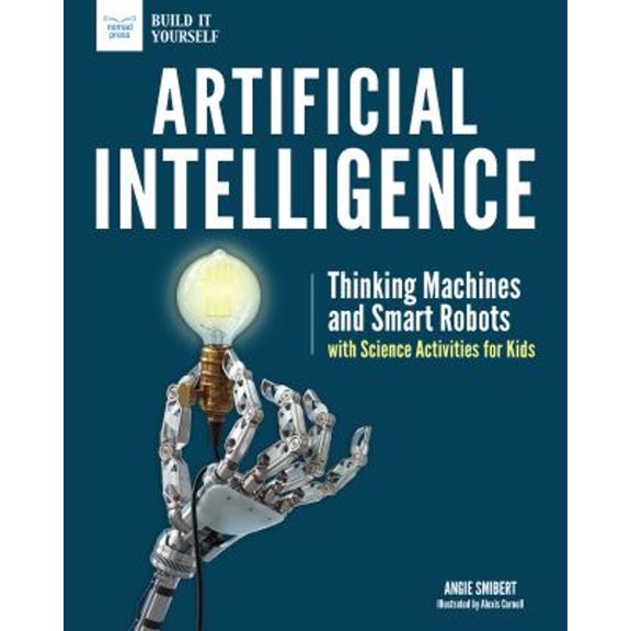 Pre-Owned Artificial Intelligence: Thinking Machines and Smart Robots with Science Activities for Kids (Paperback) 1619306751 9781619306752