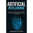 thumbnail image 1 of Artificial Intelligence : The Ultimate 222 Pages Blueprint to Get a Deep Insight into AI Algorithmic Learning and The Recipe to Automate Your Business for The Advanced Future. (Part 2) (Hardcover), 1 of 1