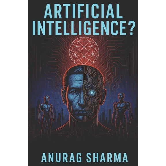 Artificial Intelligence: Understanding AI, Its Power, Risks, and the Future of Humanity., (Paperback)