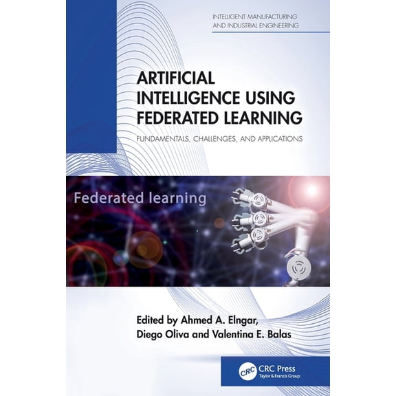 Intelligent Manufacturing and Industrial Artificial Intelligence Using Federated Learning: Fundamentals, Challenges, and Applications, (Paperback)
