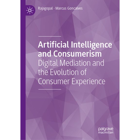 Artificial Intelligence and Consumerism: Digital Mediation and the Evolution of Consumer Experience, (Hardcover)