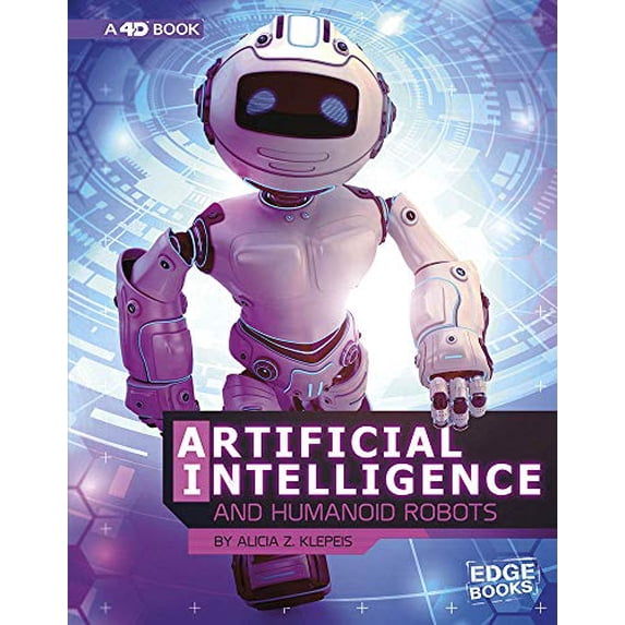 Pre-Owned Artificial Intelligence and Humanoid Robots: 4D an Augmented Reading Experience (World of Artificial Intelligence 4D) Hardcover