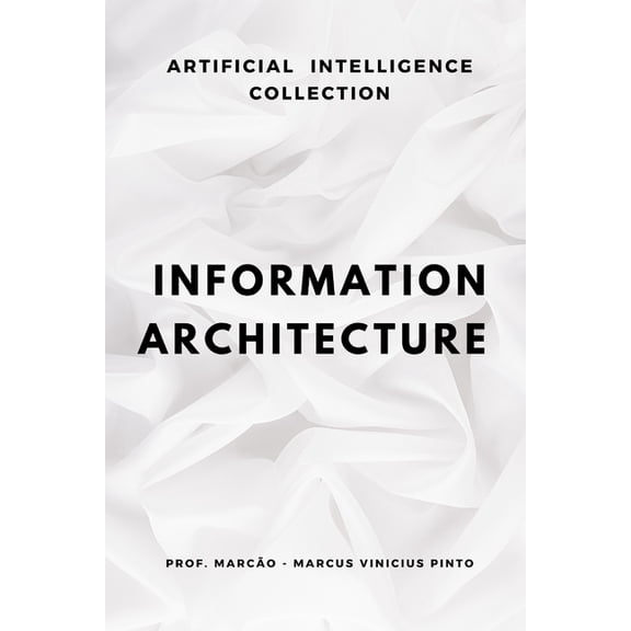 Artificial Intelligence and the Power of Information Architecture, Book 7, (Paperback)